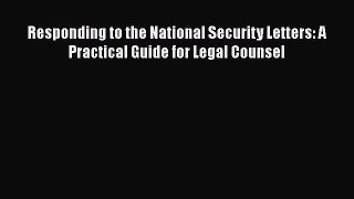 Read Book Responding to the National Security Letters: A Practical Guide for Legal Counsel