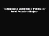 [Online PDF] The Magic Box: A Source Book of Craft Ideas for Jewish Festivals and Projects