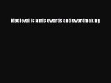 [Online PDF] Medieval Islamic swords and swordmaking  Full EBook