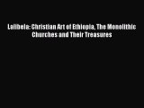 [PDF] Lalibela: Christian Art of Ethiopia The Monolithic Churches and Their Treasures Free