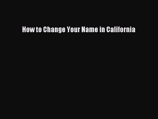 Download Book How to Change Your Name in California ebook textbooks