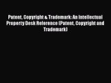 Read Book Patent Copyright & Trademark: An Intellectual Property Desk Reference (Patent Copyright