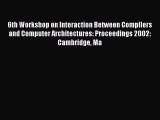 Read 6th Workshop on Interaction Between Compilers and Computer Architectures: Proceedings