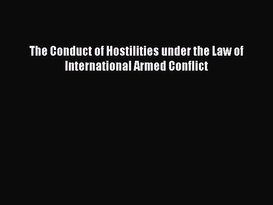 Read Book The Conduct of Hostilities under the Law of International Armed Conflict E-Book Free