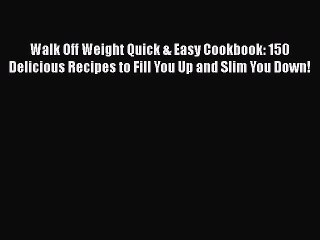 Download Books Walk Off Weight Quick & Easy Cookbook: 150 Delicious Recipes to Fill You Up