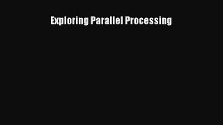 Read Exploring Parallel Processing Ebook Free