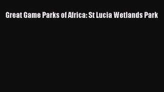 [PDF] Great Game Parks of Africa: St Lucia Wetlands Park Download Full Ebook