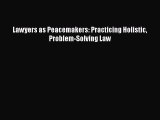 Read Book Lawyers as Peacemakers: Practicing Holistic Problem-Solving Law E-Book Free
