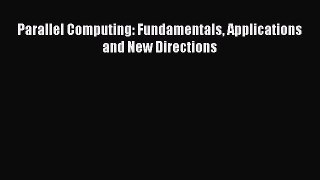 Read Parallel Computing: Fundamentals Applications and New Directions Ebook Free