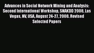 Read Advances in Social Network Mining and Analysis: Second International Workshop SNAKDD 2008
