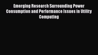 Read Emerging Research Surrounding Power Consumption and Performance Issues in Utility Computing