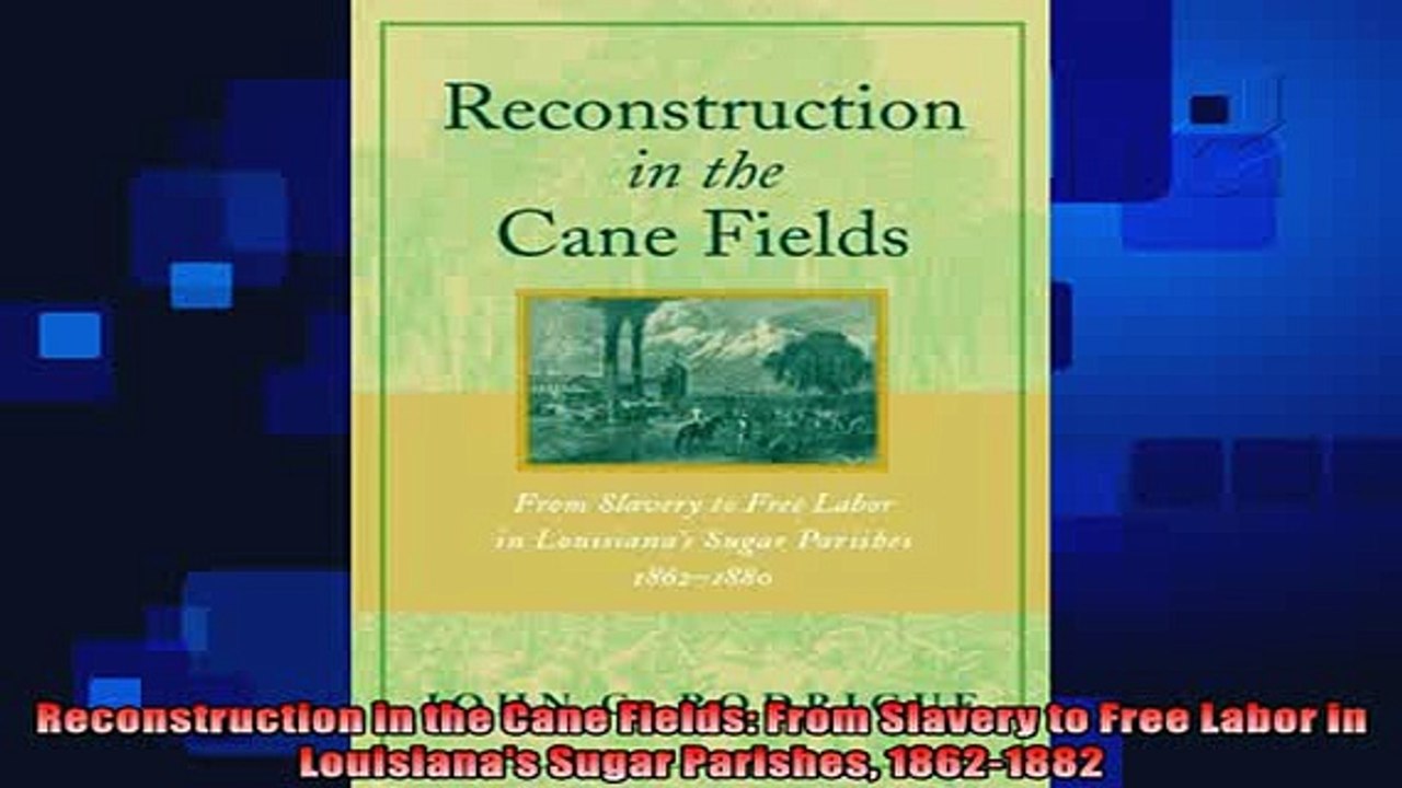 Read Book Reconstruction In The Cane Fields From Slavery To Free Labor In Louisianas Sugar Full Free Video Dailymotion