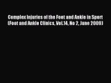 Download Complex Injuries of the Foot and Ankle in Sport (Foot and Ankle Clinics Vol.14 No