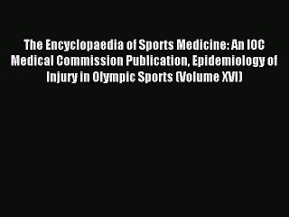 Read The Encyclopaedia of Sports Medicine: An IOC Medical Commission Publication Epidemiology