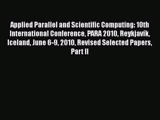 Download Video: Read Applied Parallel and Scientific Computing: 10th International Conference PARA 2010 ReykjavÃ­k