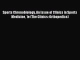 Read Sports Chronobiology An Issue of Clinics in Sports Medicine 1e (The Clinics: Orthopedics)
