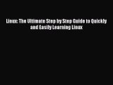 Read Linux: The Ultimate Step by Step Guide to Quickly and Easily Learning Linux Ebook Free