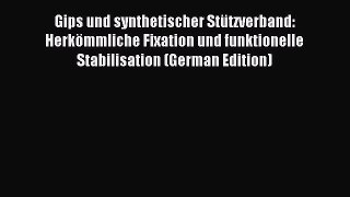 Read Gips und synthetischer StÃ¼tzverband: HerkÃ¶mmliche Fixation und funktionelle Stabilisation