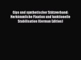 Read Gips und synthetischer StÃ¼tzverband: HerkÃ¶mmliche Fixation und funktionelle Stabilisation