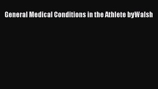 Download General Medical Conditions in the Athlete byWalsh Ebook Online