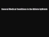 Download General Medical Conditions in the Athlete byWalsh Ebook Online