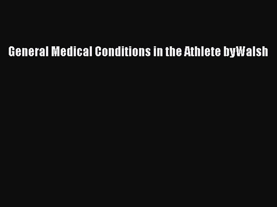 Download General Medical Conditions in the Athlete byWalsh Ebook Online
