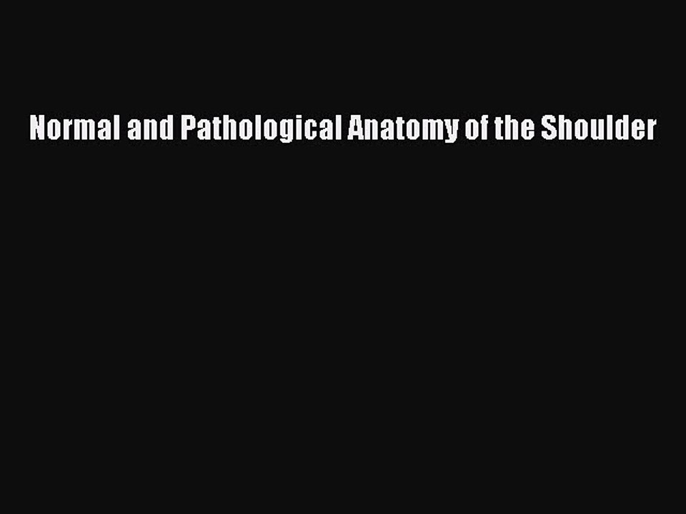Read Normal and Pathological Anatomy of the Shoulder PDF Online