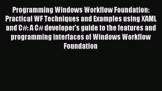 Download Programming Windows Workflow Foundation: Practical WF Techniques and Examples using