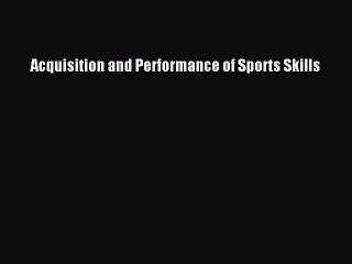 Read Acquisition and Performance of Sports Skills Ebook Free