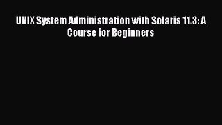 Download UNIX System Administration with Solaris 11.3: A Course for Beginners Ebook Online
