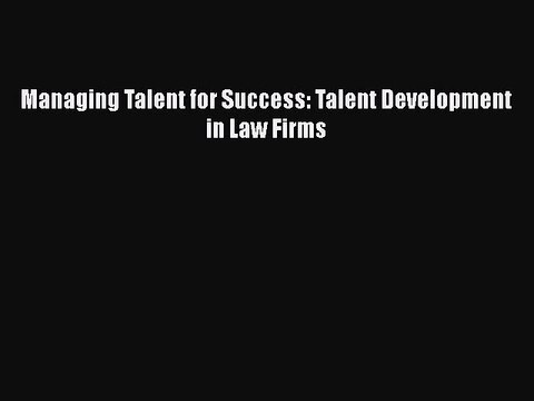 Download Book Managing Talent for Success: Talent Development in Law Firms E-Book Free
