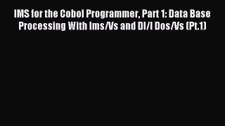 Read IMS for the Cobol Programmer Part 1: Data Base Processing With Ims/Vs and Dl/I Dos/Vs