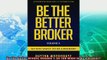 complete  Be the Better Broker Volume 1 So You Want to Be a Broker