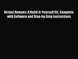 Download Virtual Humans: A Build-It-Yourself Kit Complete with Software and Step-by-Step Instructions