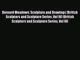 [PDF] Bernard Meadows: Sculpture and Drawings (British Sculptors and Sculpture Series Vol IV)