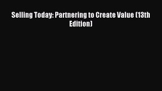 Download Selling Today: Partnering to Create Value (13th Edition) Ebook Online