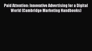 Download Paid Attention: Innovative Advertising for a Digital World (Cambridge Marketing Handbooks)