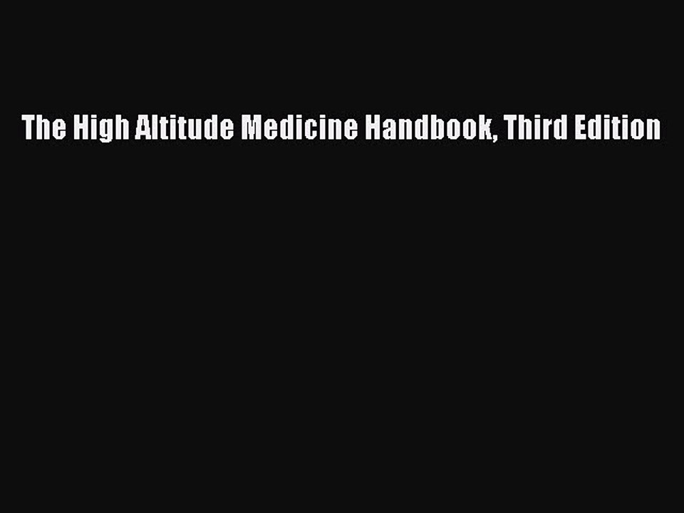 Read The High Altitude Medicine Handbook Third Edition Ebook Free