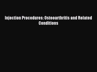 Read Injection Procedures: Osteoarthritis and Related Conditions Ebook Online