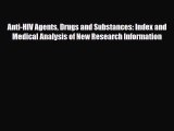 Download Anti-HIV Agents Drugs and Substances: Index and Medical Analysis of New Research Information