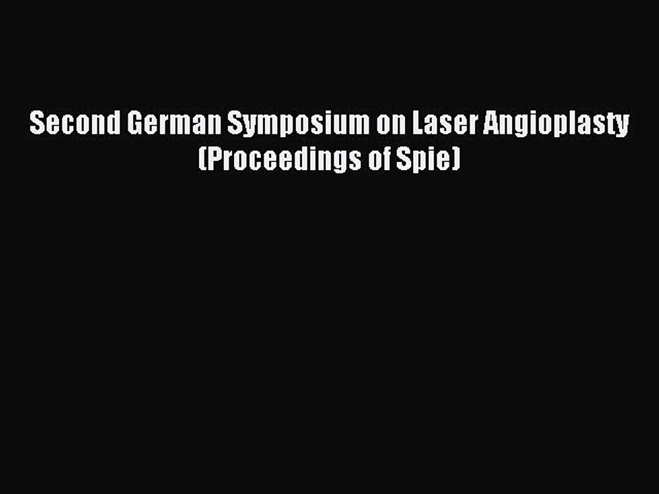 Download Second German Symposium on Laser Angioplasty (Proceedings of Spie) PDF Online