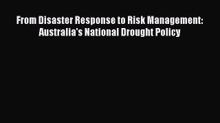 Download From Disaster Response to Risk Management: Australia's National Drought Policy Ebook
