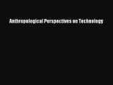 Read Anthropological Perspectives on Technology PDF Online