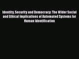 Read Identity Security and Democracy: The Wider Social and Ethical Implications of Automated