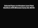 Read Selected Papers on Ultrashort Laser Pulse Bioeffects (SPIE Milestone Series Vol. MS174)