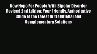 Read New Hope For People With Bipolar Disorder Revised 2nd Edition: Your Friendly Authoritative