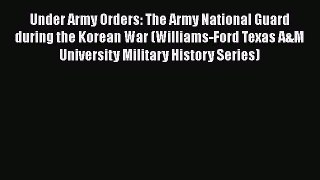 Read Books Under Army Orders: The Army National Guard during the Korean War (Williams-Ford