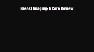 Read Breast Imaging: A Core Review PDF Full Ebook