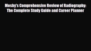 Read Mosby's Comprehensive Review of Radiography: The Complete Study Guide and Career Planner