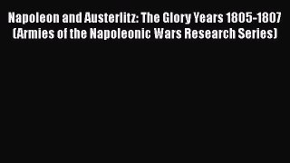 Read Books Napoleon and Austerlitz: The Glory Years 1805-1807 (Armies of the Napoleonic Wars
